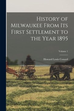 Cover History of Milwaukee From its First Settlement to the Year 1895; Volume 1