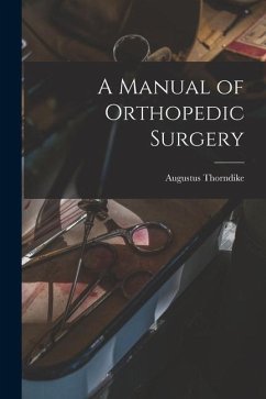 A Manual of Orthopedic Surgery - Thorndike, Augustus
