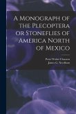 A Monograph of the Plecoptera or Stoneflies of America North of Mexico