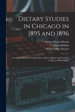 Cover Dietary Studies in Chicago in 1895 and 1896: Conducted With the Cooperation of Jane Addams and Caroline L. Hunt, of Hull House