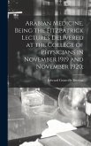 Arabian Medicine, Being the Fitzpatrick Lectures Delivered at the College of Physicians in November 1919 and November 1920;