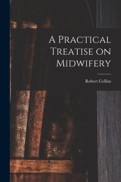 A Practical Treatise on Midwifery - Collins, Robert