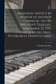 Memorial Service in Honor of Andrew Carnegie, on his Birthday, Tuesday, November 25, 1919, Carnegie Music Hall, Pittsburgh, Pennsylvania