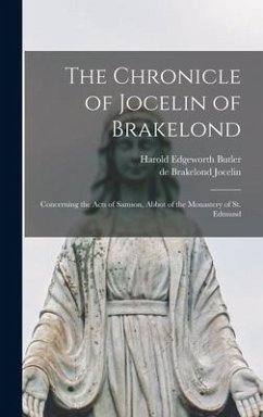 The Chronicle of Jocelin of Brakelond: Concerning the Acts of Samson, Abbot of the Monastery of St. Edmund - Butler, Harold Edgeworth; Jocelin, De Brakelond