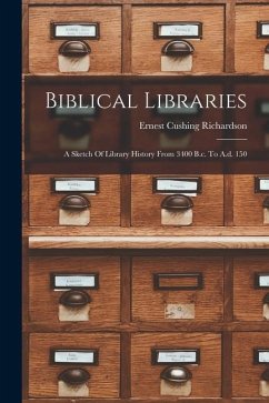 Biblical Libraries: A Sketch Of Library History From 3400 B.c. To A.d. 150 - Richardson, Ernest Cushing