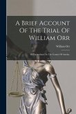 A Brief Account Of The Trial Of William Orr: Of Farranshane, In The County Of Antrim,
