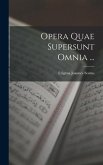 Opera Quae Supersunt Omnia ...