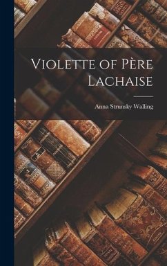 Violette of Père Lachaise - Walling, Anna Strunsky