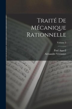 Traité De Mécanique Rationnelle; Volume 3 - Appell, Paul; Véronnet, Alexandre