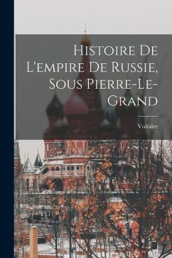 Histoire De L'empire De Russie, Sous Pierre-Le-Grand - Voltaire