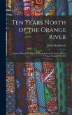 Ten Years North of the Orange River: A Story of Everyday Life and Work Among the South African Tribes, From 1859-1869