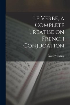 Cover Le Verbe, a Complete Treatise on French Conjugation