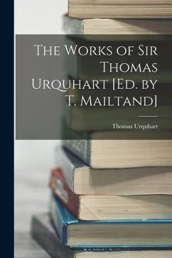 The Works of Sir Thomas Urquhart [Ed. by T. Mailtand] - Urquhart, Thomas