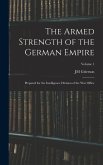 The Armed Strength of the German Empire: Prepared for the Intelligence Division of the War Office; Volume 1