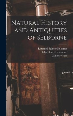 Natural History and Antiquities of Selborne - Buckland, Francis Trevelyan; White, Gilbert; Selborne, Roundell Palmer