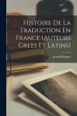 Histoire De La Traduction En France (Auteurs Grees Et Latins)