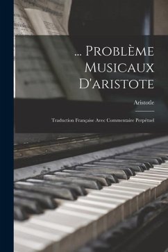 ... Problème Musicaux D'aristote: Traduction Française Avec Commentaire Perpétuel - Aristotle