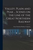 Valley, Plain and Peak ... Scenes on the Line of the Great Northern Railway