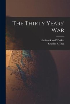 The Thirty Years' War - True, Charles K.