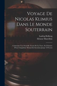 Voyage De Nicolas Klimius Dans Le Monde Souterrain: Contenant Une Nouvelle Téorie De La Terre, Et L'histoire D'une Cinquiême Monarchie Inconnue Jusqu' - Mauvillon, Eléazar; Holberg, Ludvig