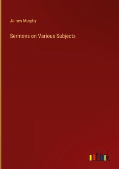 Sermons on Various Subjects - Murphy, James