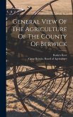 General View Of The Agriculture Of The County Of Berwick