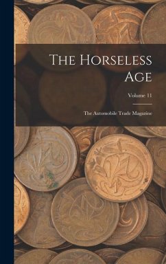 The Horseless Age: The Automobile Trade Magazine; Volume 11 - Anonymous