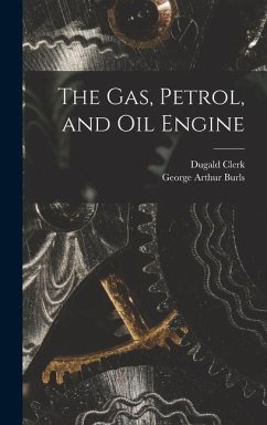 The Gas, Petrol, and Oil Engine - Clerk, Dugald; Burls, George Arthur