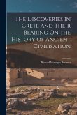 The Discoveries in Crete and Their Bearing On the History of Ancient Civilisation