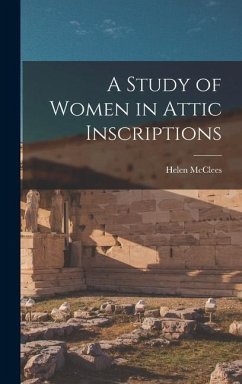 A Study of Women in Attic Inscriptions - McClees, Helen