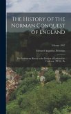 The History of the Norman Conquest of England: The Preliminary History to the Election of Eadward the Confessor. 3D Ed., Re; Volume 1867