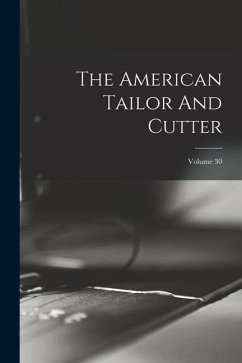 The American Tailor And Cutter; Volume 30 - Anonymous