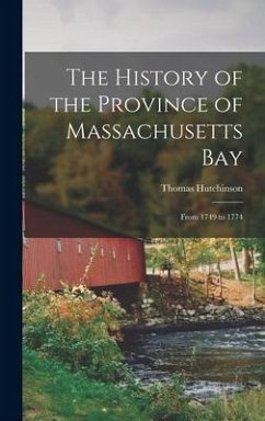 The History of the Province of Massachusetts Bay: From 1749 to 1774 - Hutchinson, Thomas
