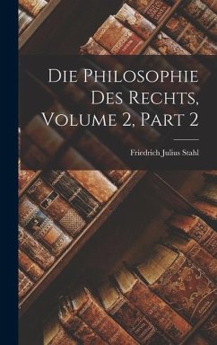 Die Philosophie Des Rechts, Volume 2, part 2 - Stahl, Friedrich Julius
