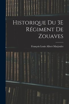 Historique Du 3E Régiment De Zouaves - Marjoulet, François Louis Albert