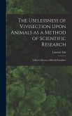 The Uselessness of Vivisection Upon Animals as a Method of Scientific Research: Talbot collection of British pamphlets