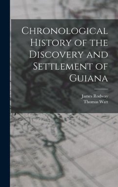 Chronological History of the Discovery and Settlement of Guiana - Rodway, James; Watt, Thomas
