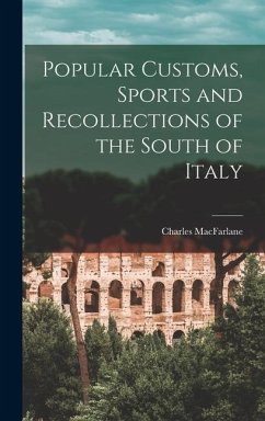 Popular Customs, Sports and Recollections of the South of Italy - Macfarlane, Charles