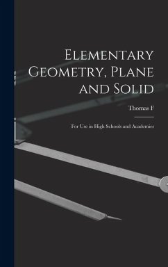 Elementary Geometry, Plane and Solid; for use in High Schools and Academies - Holgate, Thomas F