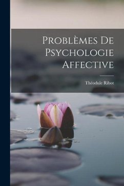 Problèmes de Psychologie Affective - Ribot, Théodule