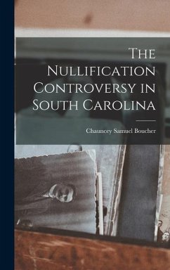 The Nullification Controversy in South Carolina - Boucher, Chauncey Samuel