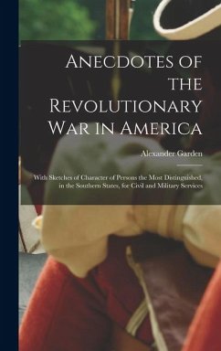 Cover Anecdotes of the Revolutionary War in America: With Sketches of Character of Persons the Most Distinguished, in the Southern States, for Civil and Mil