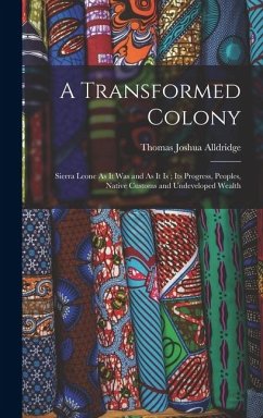 Cover A Transformed Colony: Sierra Leone As It Was and As It Is; Its Progress, Peoples, Native Customs and Undeveloped Wealth