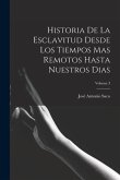 Historia De La Esclavitud Desde Los Tiempos Mas Remotos Hasta Nuestros Dias; Volume 3