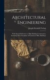 Architectural Engineering: With Special Reference to High Building Construction, Including Many Examples of Prominent Office Buildings