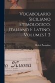 Vocabolario Siciliano Etimologico, Italiano E Latino, Volumes 1-2