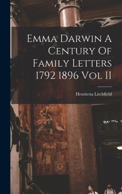 Emma Darwin A Century Of Family Letters 1792 1896 Vol II - Litchfield, Henrietta