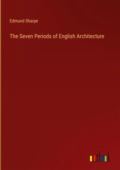 The Seven Periods of English Architecture - Sharpe, Edmund