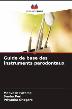 Guide de base des instruments parodontaux - Fatema, Mahvash;Puri, Sneha;Ghogare, Priyanka