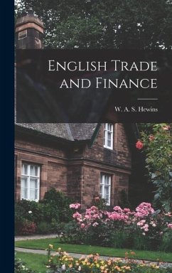 English Trade and Finance - A. S. Hewins, W.